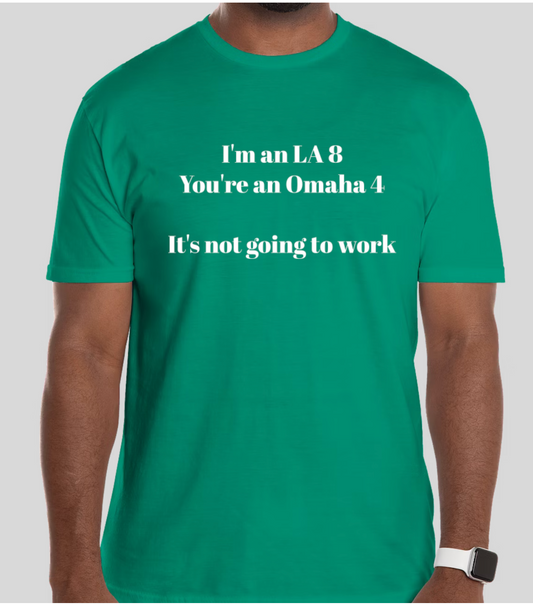 I'm an LA 8.  You're an Omaha 4.  It's Not Going To Work