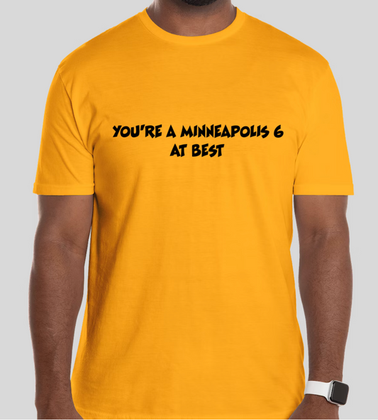 You're a Minneapolis 6.  At. Best