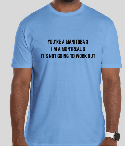 You're a Manitoba 3, I'm a Montreal 7.  It's Not Going to Work Out