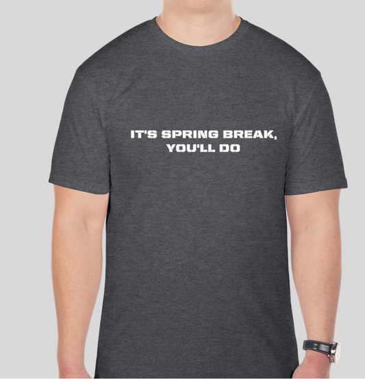 It's Spring Break, You'll Do