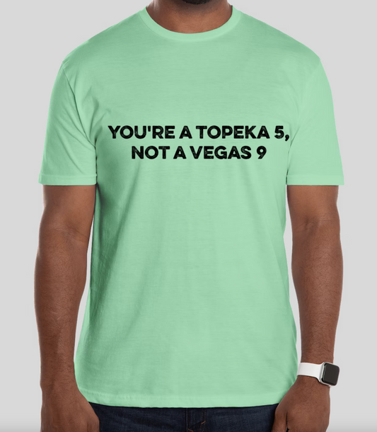 You're a Topeka 5, Not a Vegas 8